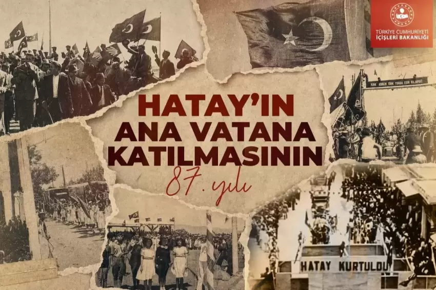 İçişlerinden Hatayın ana vatana katılışının 87. yıl mesajı