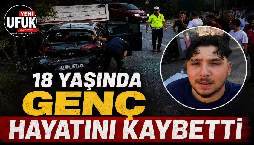 18 yaşındaki Miraç Kandil kazada yaşamını yitirdi