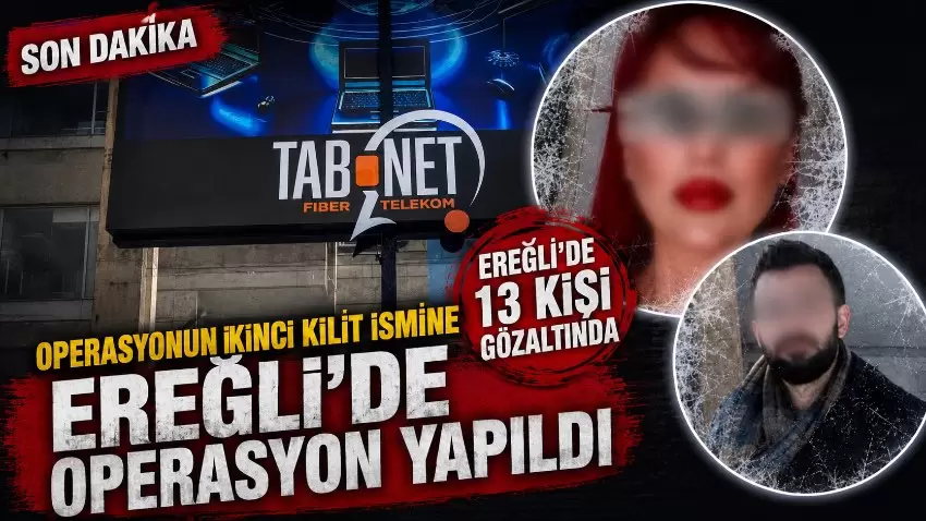 TabNet operasyonu Ereğliye uzandı: 13 kişi gözaltında