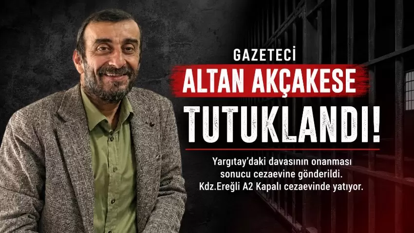 Gazeteci Altan Akçakese cezaevinde