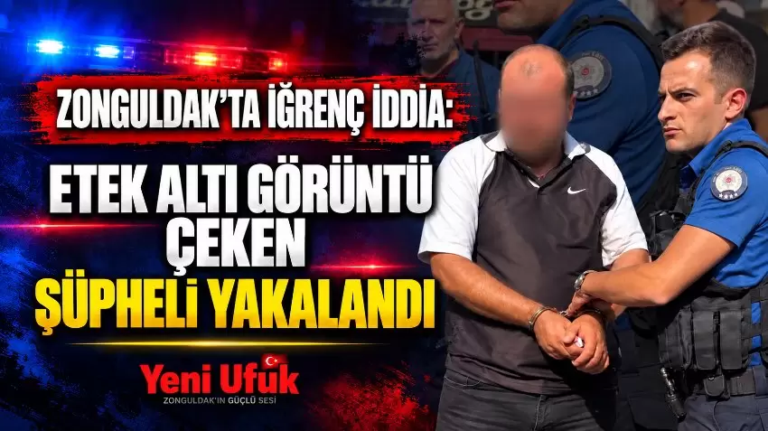 Zonguldakta etek altı görüntü çektiği öne sürülen şüpheli yakalandı