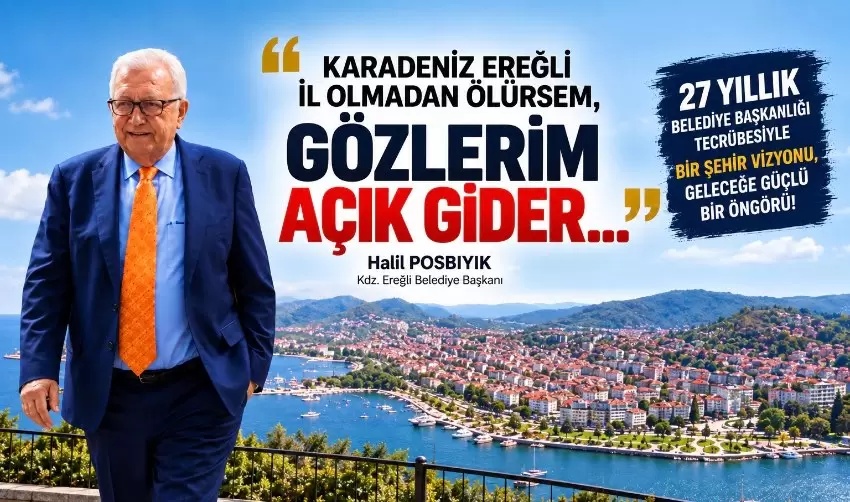 Başkan Posbıyık: “Ereğli il olmadan ölürsem, gözlerim açık gider”