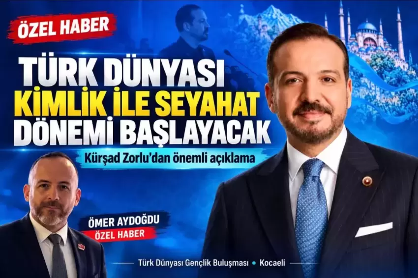 Kürşad Zorludan Türk dünyasına önemli açıklama... Kimlik ile seyahat dönemi başlayacak