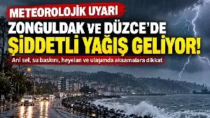 Meteorolojiden Zonguldak ve Düzce için kritik uyarı: Şiddetli yağış geliyor