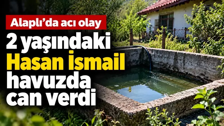 Alaplıda acı olay: 2 yaşındaki Hasan İsmail havuzda can verdi