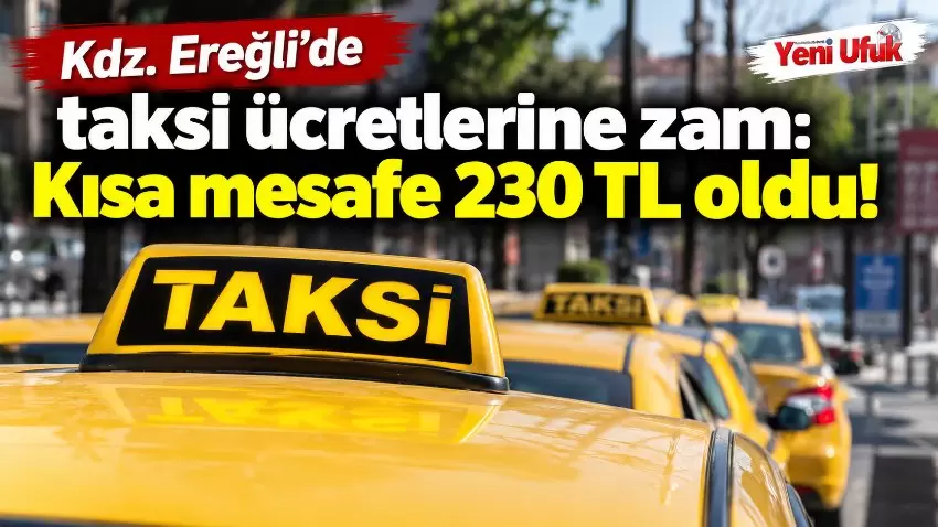 Kdz. Ereğlide taksi ücretlerine zam: Kısa mesafe 230 TL oldu