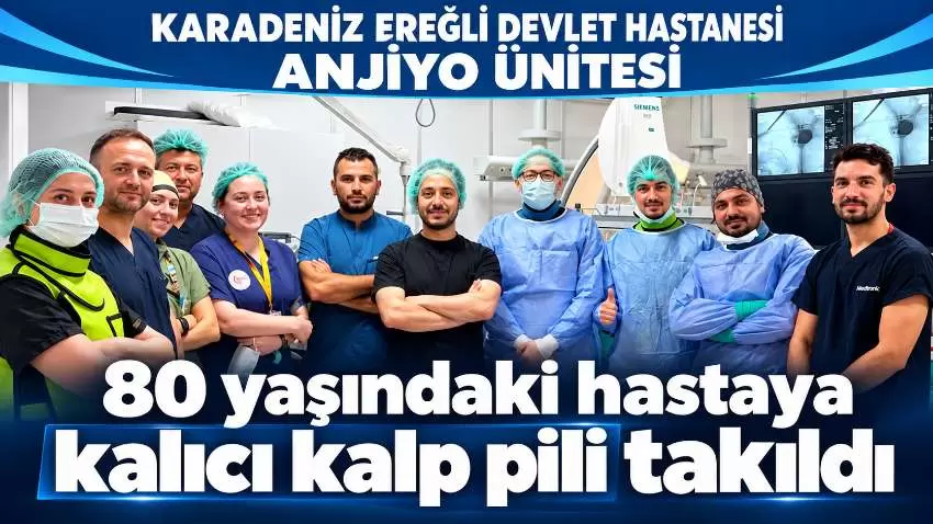 Karadeniz Ereğli Devlet Hastanesinde ilk kalıcı kalp pili takıldı