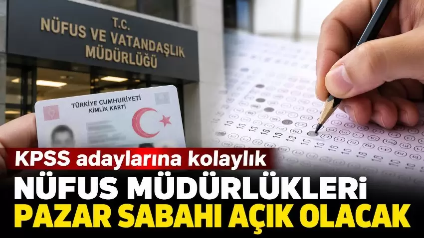 KPSS adaylarına nüfus müdürlüğü müjdesi: Pazar sabahı açık olacaklar