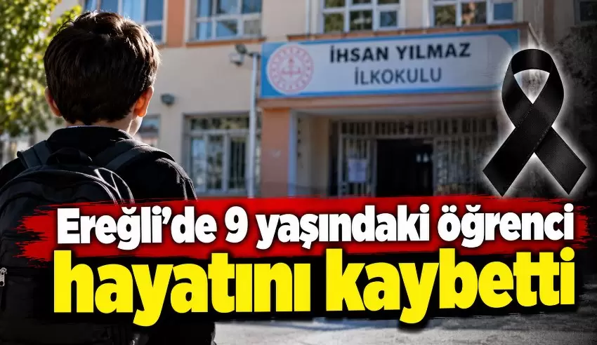 Kdz.Ereğlide kalp krizi geçiren 9 yaşındaki öğrenci hayatını kaybetti
