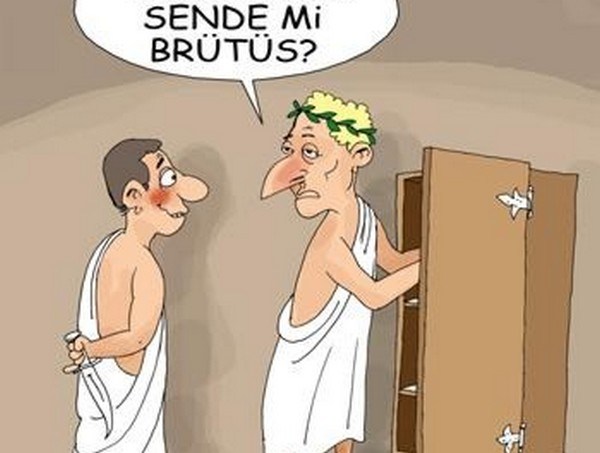 H. "Şey"leri: Sende mi Brütüs!..