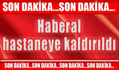 Haberal hastaneye kaldırıldı