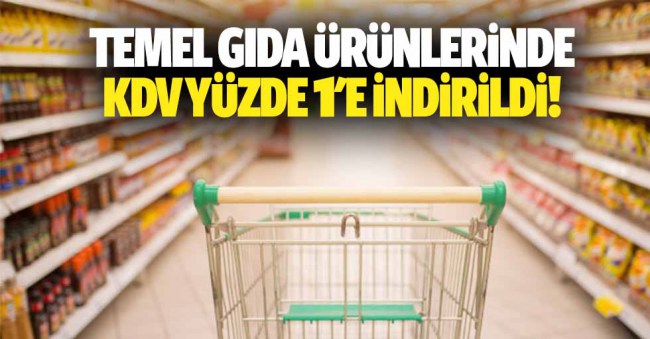 Temel gıda ürünlerinde KDV oranı yüzde 1’e indirildi