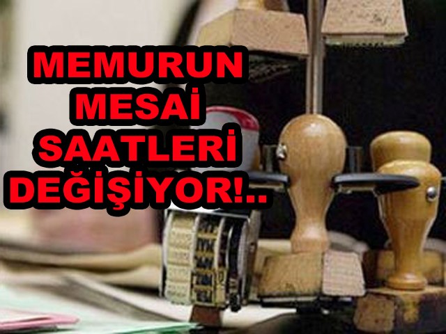 Memurlar 08.00-17.00 saatleri arası çalışacak