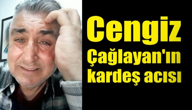 Son Dakika.. Çağlayan'ın 'kardeşim öldü' haberi yalan çıktı