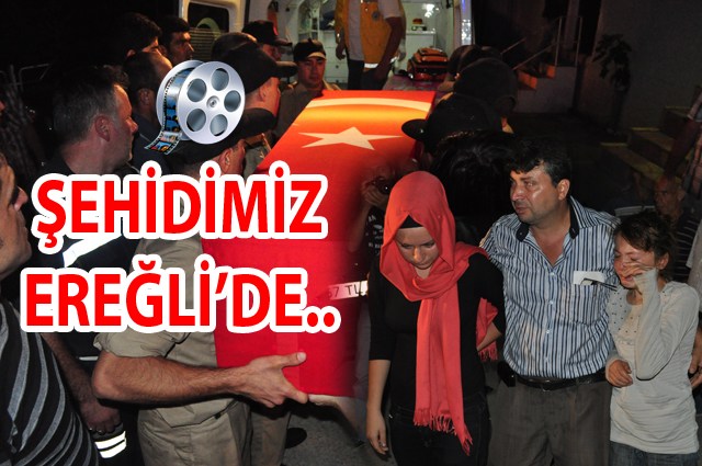 Şehit Er Metin Çevik'in naaşı Ereğli'ye geldi..