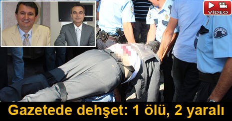 Gazetede dehşet: 1 ölü, 2 yaralı
