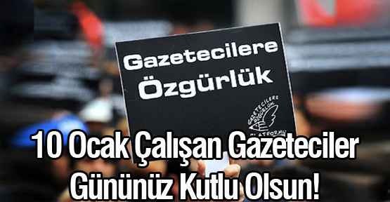 10 Ocak Çalışan Gazeteciler Günü kutlu olsun..