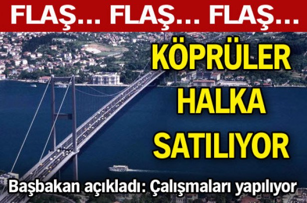 Köprüler halka satılıyor!..