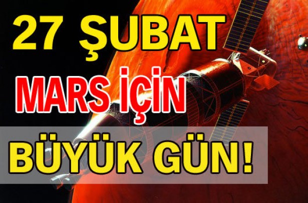 27 Şubat, Mars için büyük gün!