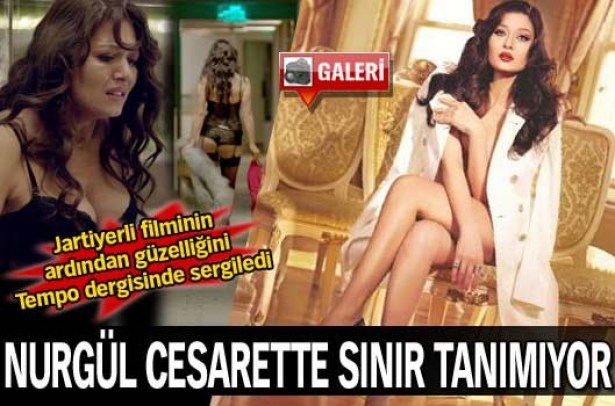 Nurgül cesarette sınır tanımıyor..