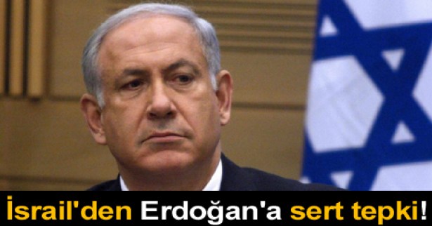 Erdoğan'ın sözleri İsrail'i çıldırttı