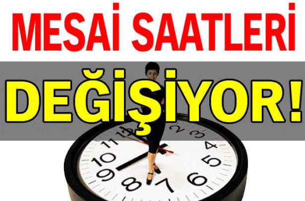 Mesai saatleri değişiyor..