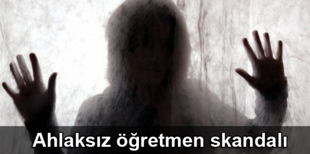 Ahlaksız öğretmen skandalı
