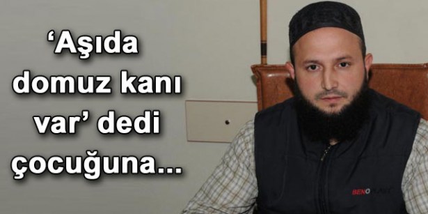 Aşıda domuz kanı olduğunu iddia etti