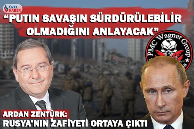 Ardan Zentürk: Rusya'nın zafiyeti ortaya çıktı