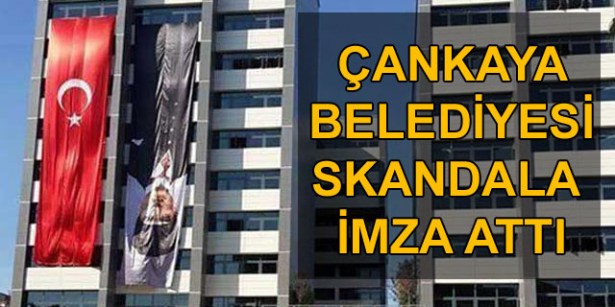 Çankaya belediyesi bir skandala imza attı