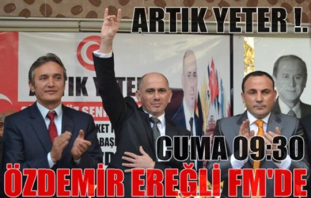 Özdemir Ereğli FM'nin konuğu olacak..
