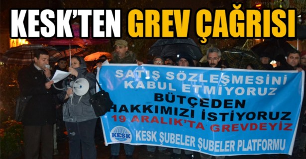 KESK 19 Aralık'ta greve çıkıyor!..