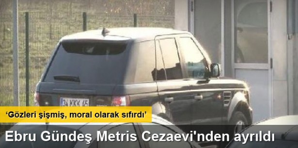 Ebru Gündeş Metris Cezaevi'nden ayrıldı