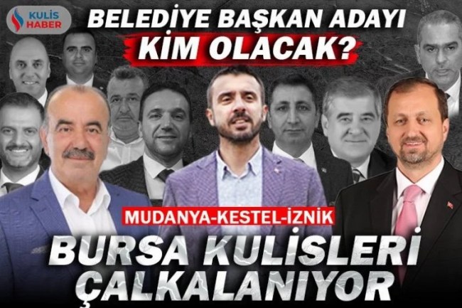 Bursa'nın Kestel, Mudanya ve İznik ilçelerinde belediye başkan adayı kim olacak? Sürpriz isimler var mı?