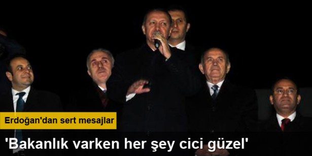 Erdoğan: "Bakanlık varken her şey cici güzel'