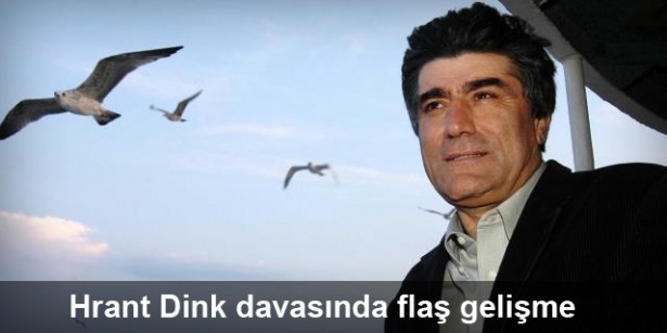 Hrant Dink cinayeti davasında flaş gelişme