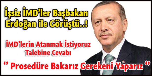 İşsiz İMD'ler Başbakan ile görüştü..