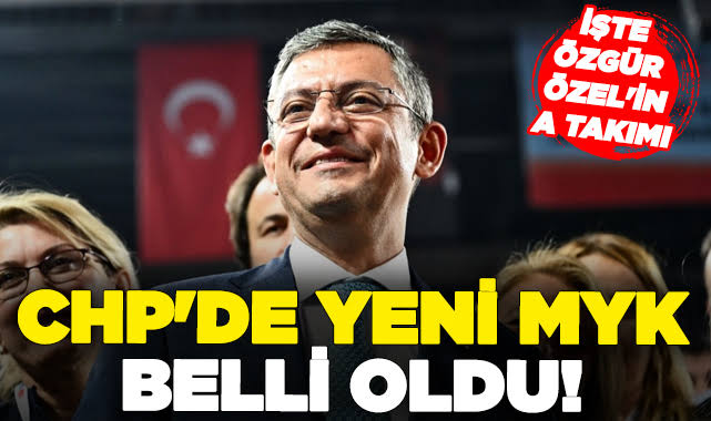CHP'de MYK belli oldu! İşte Özgür Özel'in A Takımı