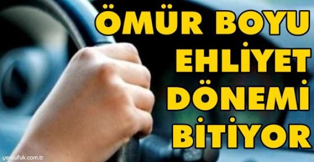 ÖMÜR BOYU EHLİYET DÖNEMİ BİTİYOR