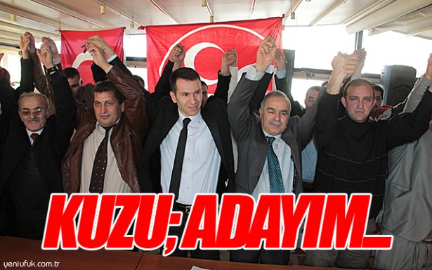 KUZU, İLÇE BAŞKANLIĞINA ADAYLIĞINI AÇIKLADI