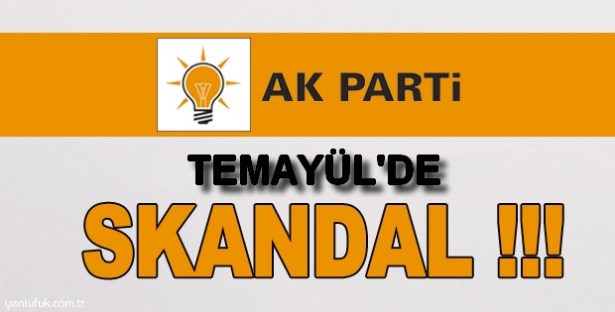 AK PARTİDE TEMAYÜL SKANDALI!..