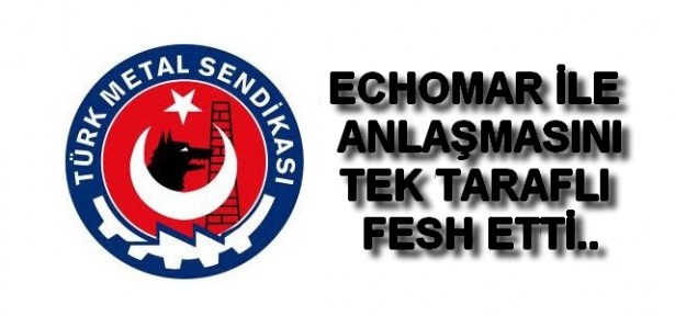 TÜRK METAL ECHOMAR'LA ANLAŞMASINI FESHETTİ!..