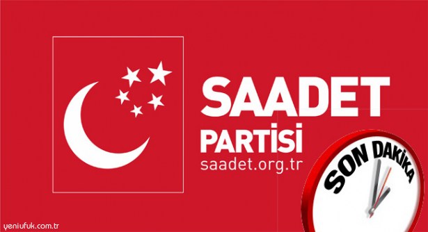 SAADET PARTİSİ'NDE DURUM NETLİK KAZANDI..