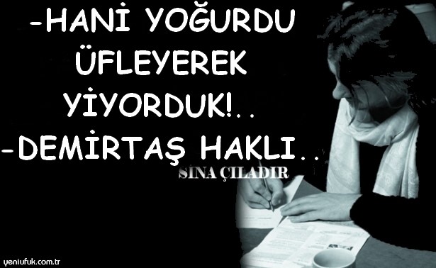 HANİ YOĞURDU ÜFLEYEREK YİYORDUK!..