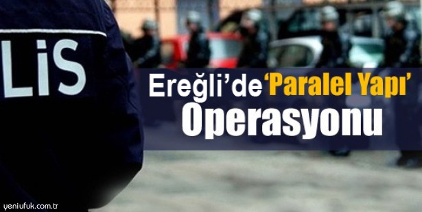 EREĞLİ'DE PARALEL YAPI OPERASYONU