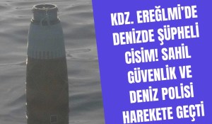 Kdz. Ereğlide Denizde Şüpheli Cisim Sahil Güvenlik ve Deniz Polisi Harekete Geçti