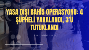Yasa Dışı Bahis Operasyonu: 4 şüpheli yakalandı, 3ü tutuklandı