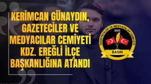 Kerimcan Günaydın, Gazeteciler ve Medyacılar Cemiyeti Kdz. Ereğli ilçe başkanlığına atandı