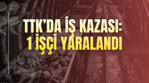 Ttkda iş kazasında bir işçi yaralandı