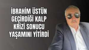 Araçta kalp krizi geçiren İbrahim Üstün yaşamını yitirdi
